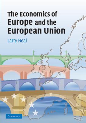 The Economics of Europe and the European Union - Neal, Larry