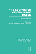 The Economics of Exchange Rates (Collected Works of Harry Johnson): Selected Studies