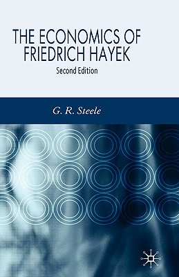 The Economics of Friedrich Hayek - Steele, G