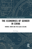 The Economics of Gender in China: Women, Work and the Glass Ceiling