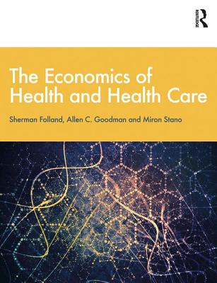 The Economics of Health and Health Care: International Student Edition, 8th Edition - Folland, Sherman, and Goodman, Allen C., and Stano, Miron