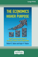 The Economics of Higher Purpose: Eight Counterintuitive Steps for Creating a Purpose-Driven Organization [Standard Large Print 16 Pt Edition]