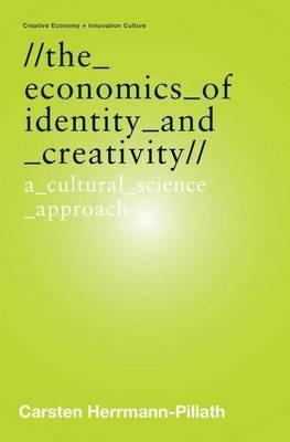 The Economics of Identity and Creativity: A Cultural Science Approach - Herrmann-Pillath, Carsten