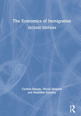 The Economics of Immigration - Bansak, Cynthia, and Simpson, Nicole, and Zavodny, Madeline