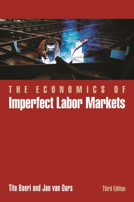 The Economics of Imperfect Labor Markets, Third Edition - Boeri, Tito, and Ours, Jan Van