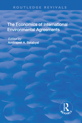 The Economics of International Environmental Agreements - Batabyal, Amitrajeet (Editor)