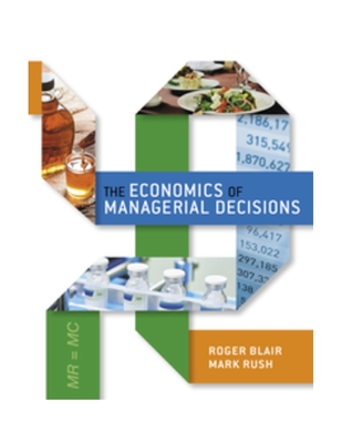 The Economics of Managerial Decisions - Blair, Roger, and Rush, Mark