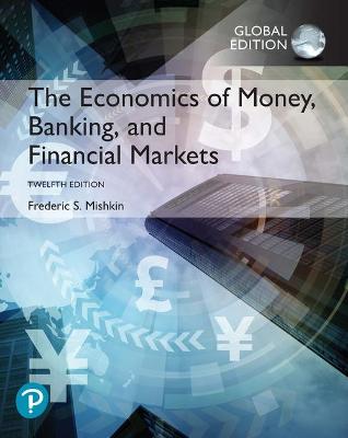 The Economics of Money, Banking and Financial Markets, Global Edition - Mishkin, Frederic
