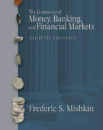 The Economics of Money, Banking and Financial Markets Plus Myeconlab Plus eBook 1-Semester Student Access Kit