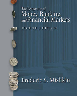 The Economics of Money, Banking and Financial Markets Plus Myeconlab Plus eBook 1-Semester Student Access Kit - Mishkin, Frederic S