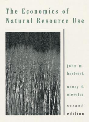 The Economics of Natural Resource Use - Hartwick, John M, and Olewiler, Nancy D