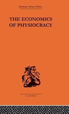 The Economics of Physiocracy: Essays and Translations - Meek, Ronald L