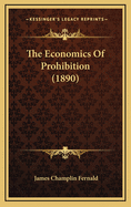 The Economics of Prohibition (1890)