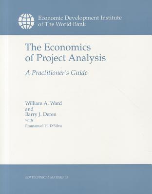 The Economics of Project Analysis: A Practitioner's Guide - Ward, William A, and Deren, Barry J