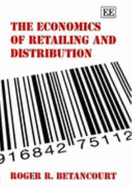 The Economics of Retailing and Distribution - Betancourt, Roger R.