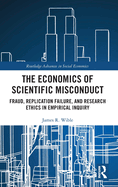 The Economics of Scientific Misconduct: Fraud, Replication Failure, and Research Ethics in Empirical Inquiry