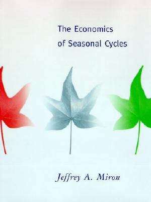 The Economics of Seasonal Cycles - Miron, Jeffrey A