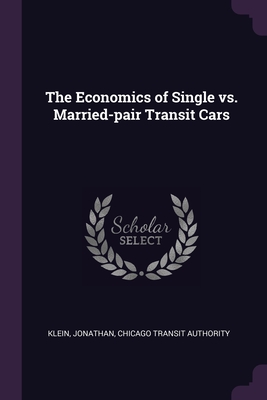 The Economics of Single vs. Married-pair Transit Cars - Klein, Jonathan, and Authority, Chicago Transit