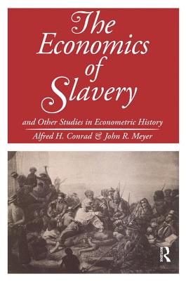 The Economics of Slavery: And Other Studies in Econometric History - Meyer, John R.