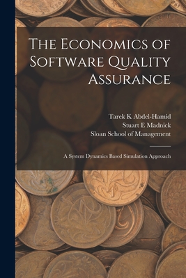 The Economics of Software Quality Assurance: A System Dynamics Based Simulation Approach - Abdel-Hamid, Tarek K, and Sloan School of Management (Creator), and Madnick, Stuart E
