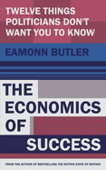 The Economics of Success: 12 Things Everyone Needs to Know About Capitalism - Butler, Eamonn