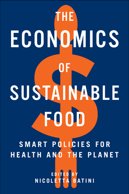 The Economics of Sustainable Food: Smart Policies for Health and the Planet - Batini, Nicoletta (Editor)