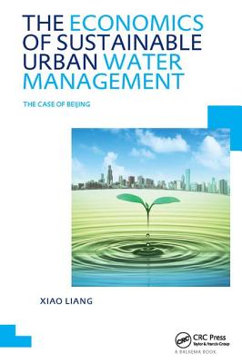 The Economics of Sustainable Urban Water Management: the Case of Beijing: UNESCO-IHE PhD Thesis - Liang, Xiao