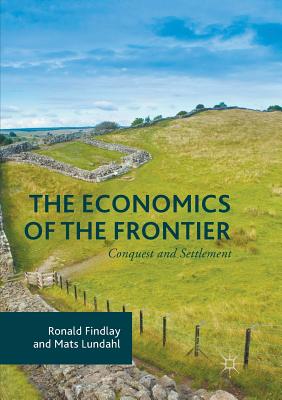 The Economics of the Frontier: Conquest and Settlement - Findlay, Ronald, and Lundahl, Mats