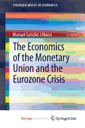 The Economics of the Monetary Union and the Eurozone Crisis