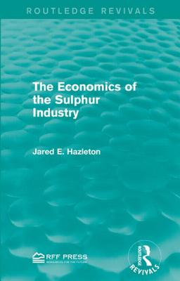 The Economics of the Sulphur Industry - Hazleton, Jared E.