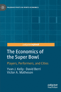The Economics of the Super Bowl: Players, Performers, and Cities