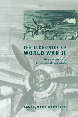 The Economics of World War II: Six Great Powers in International Comparison - Harrison, Mark (Editor)