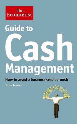 The Economist Guide to Cash Management: How to avoid a business credit crunch - Tennent, John