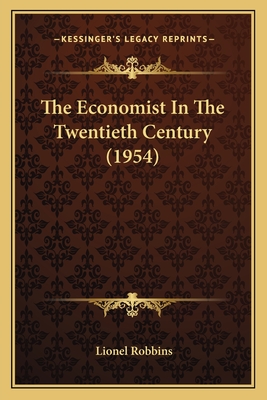 The Economist In The Twentieth Century (1954) - Robbins, Lionel