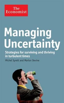 The Economist: Managing Uncertainty: Strategies for surviving and thriving in turbulent times - Devine, Marion, and Syrett, Michel