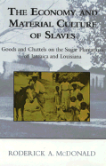The Economy and Material Culture of Slaves: Goods and Chattels on the Sugar Plantations of Jamaica and Louisiana