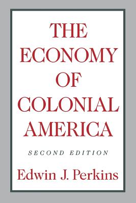 The Economy of Colonial America - Perkins, Edwin J