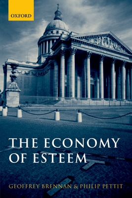The Economy of Esteem: An Essay on Civil and Political Society - Brennan, Geoffrey, and Pettit, Philip