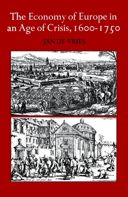 The Economy of Europe in an Age of Crisis, 1600-1750 - de Vries, Jan