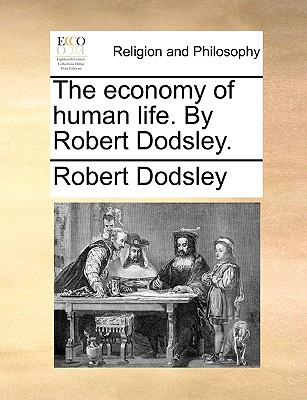 The Economy of Human Life. by Robert Dodsley. - Dodsley, Robert