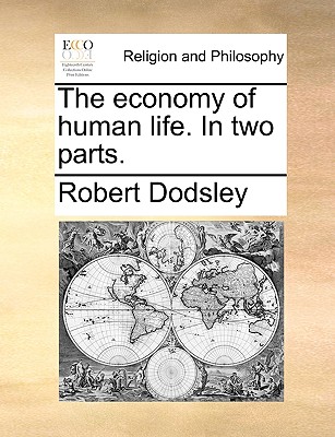 The Economy of Human Life. in Two Parts - Dodsley, Robert