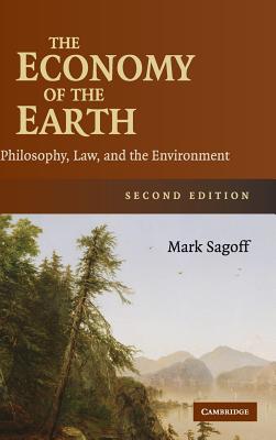 The Economy of the Earth: Philosophy, Law, and the Environment - Sagoff, Mark