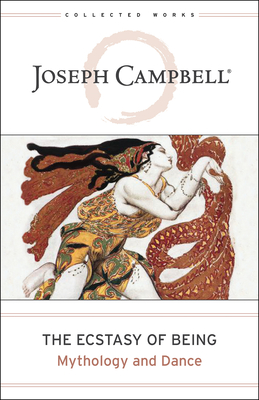 The Ecstasy of Being: Mythology and Dance - Campbell, Joseph