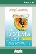 The Eczema Diet (2nd edition): Eczema-Safe Food to Stop The Itch and Prevent Eczema for Life (16pt Large Print Edition)