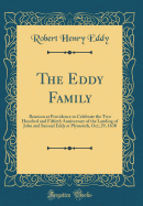 The Eddy Family: Reunion at Providence to Celebrate the Two Hundred and Fiftieth Anniversary of the Landing of John and Samuel Eddy at Plymouth, Oct; 29, 1630 (Classic Reprint)