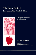 The Eden Project: In Search of the Magical Other - Hollis, James, PhD
