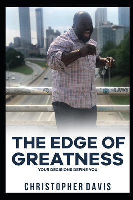 The Edge of Greatness: Your Decisions Define You - Davis, Chris