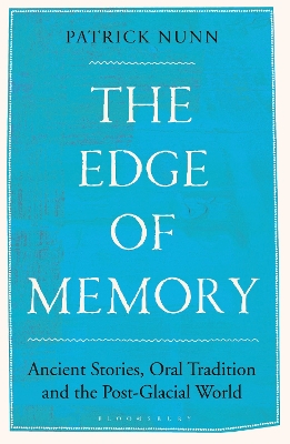 The Edge of Memory: Ancient Stories, Oral Tradition and the Post-Glacial World - Nunn, Patrick
