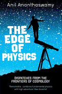 The Edge of Physics: A Journey to the Earth's Extremes to Unlock the Secrets of the Universe: A Journey to the Earth's Extremes to Unlock the Secrets of the Universe