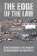 The Edge of the Law: Street Vendors and the Erosion of Citizenship in So Paulo